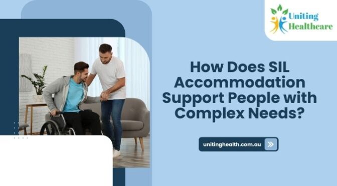 How Does SIL Accommodation Support People with Complex Needs?