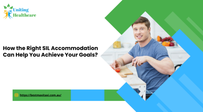 How the Right SIL Accommodation Can Help You Achieve Your Goals?