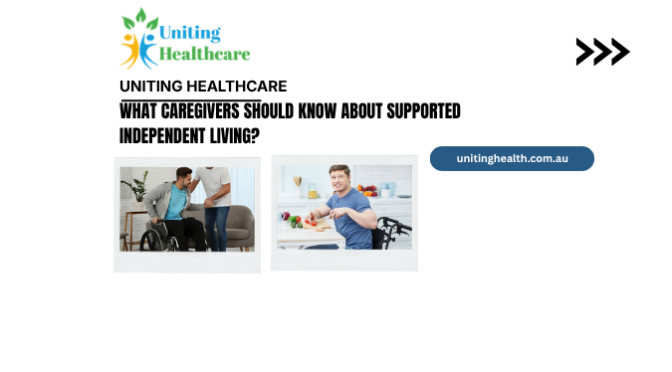 What Caregivers Should Know About Supported Independent Living?